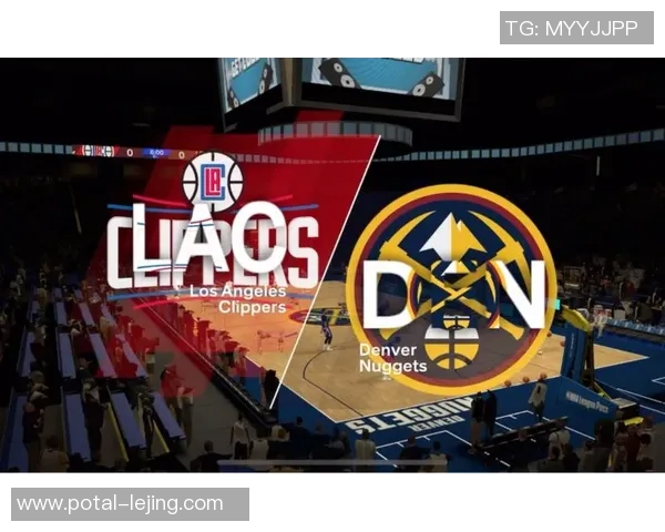 快船与掘金精彩对决直播回放全程回顾与精彩瞬间分析 快船与掘金精彩对决直播回放全程回顾与精彩瞬间分析